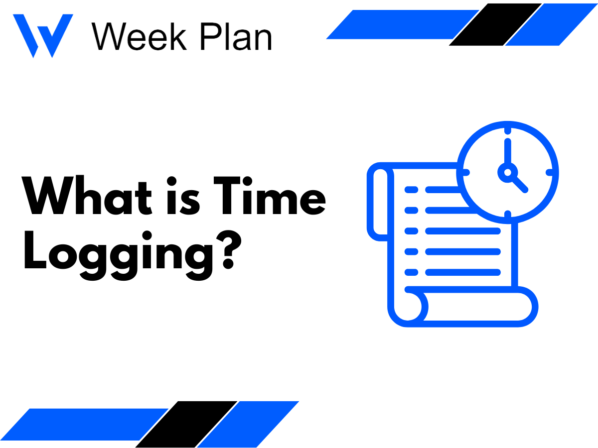 What is Time Logging? Week Plan